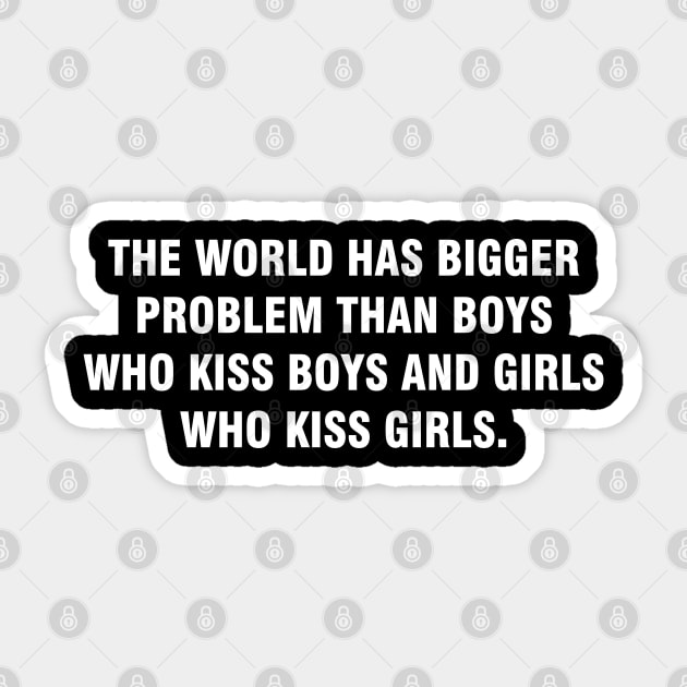 The World Has Bigger Problems Than Boys Who Kiss Boys and Girls Who Kiss Girls LGBT Pride Sticker by HammerSonic